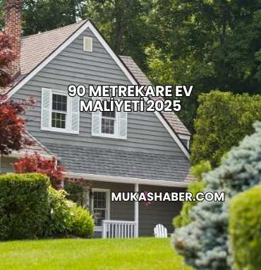 90 Metrekare Ev Maliyeti 2025