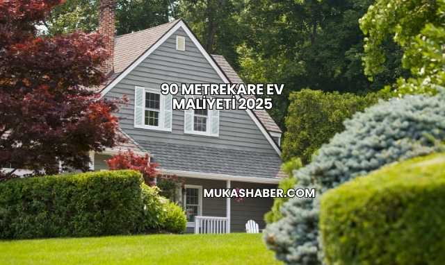90 Metrekare Ev Maliyeti 2025