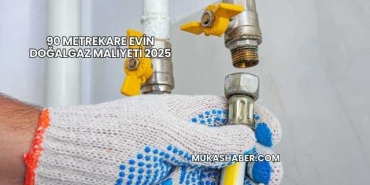 90 Metrekare Evin Doğalgaz Maliyeti 2025