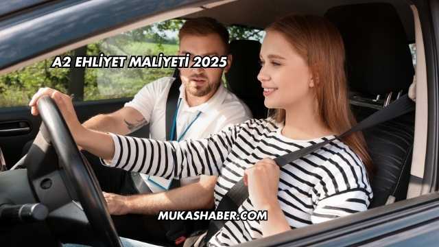 A2 Ehliyet Maliyeti 2025