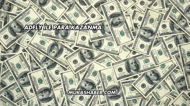 Adfly İle Para Kazanma