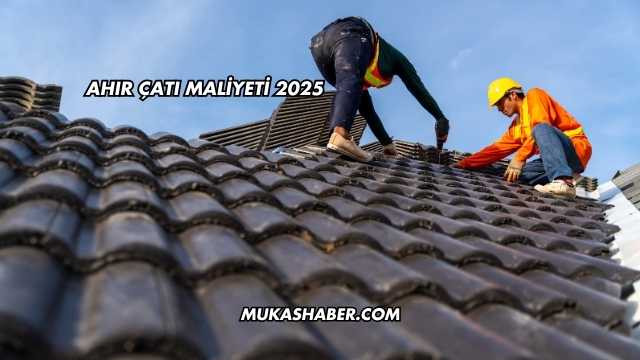 Ahır Çatı Maliyeti 2025