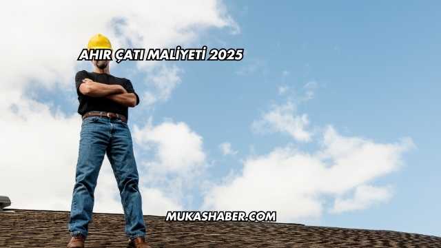 Ahır Çatı Maliyeti 2025