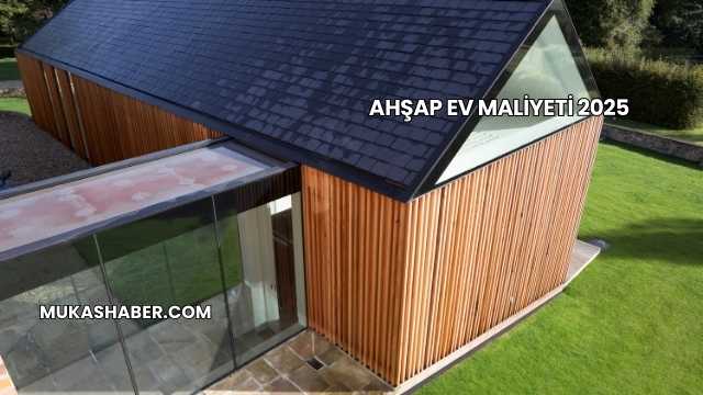 Ahşap Ev Maliyeti 2025