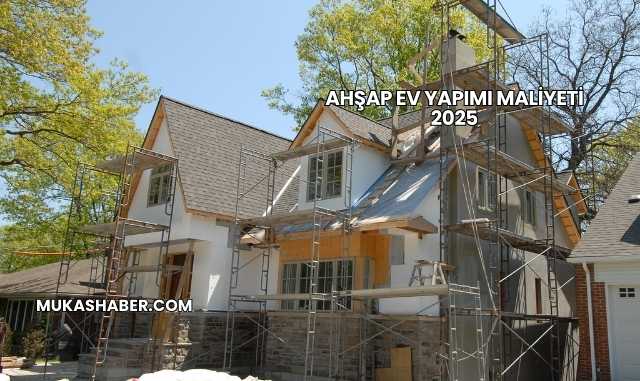 Ahşap Ev Yapımı Maliyeti 2025