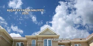 Ahşap Ev Yapımı Maliyeti 2025