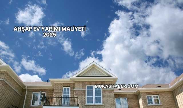 Ahşap Ev Yapımı Maliyeti 2025