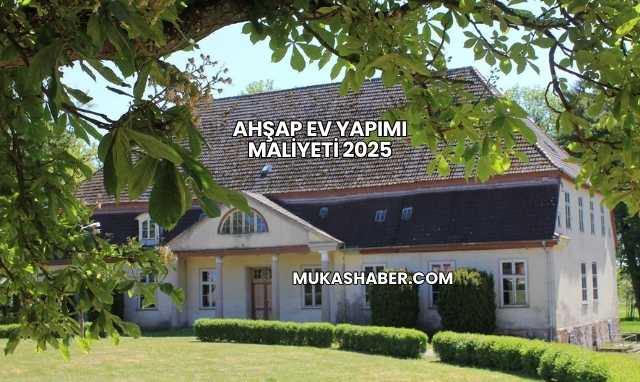 Ahşap Ev Yapımı Maliyeti 2025
