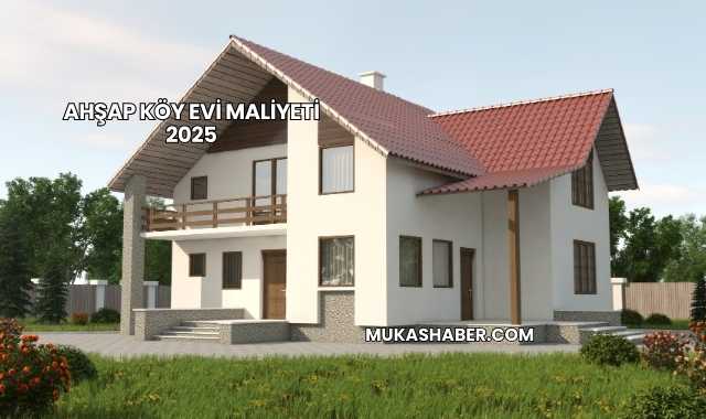 Ahşap Köy Evi Maliyeti 2025