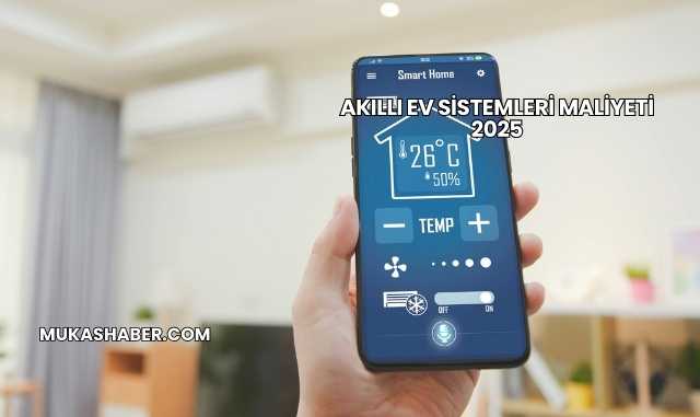 Akıllı Ev Sistemleri Maliyeti 2025