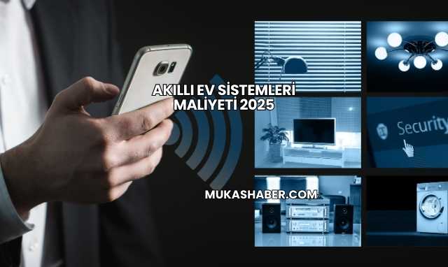 Akıllı Ev Sistemleri Maliyeti 2025