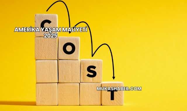 Amerika Yaşam Maliyeti 2025