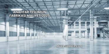Anahtar Teslim Un Fabrikası Maliyeti 2025