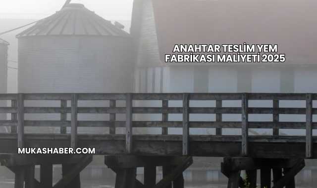 Anahtar Teslim Yem Fabrikası Maliyeti 2025