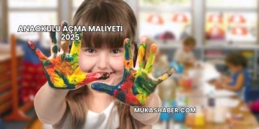 Anaokulu Açma Maliyeti 2025