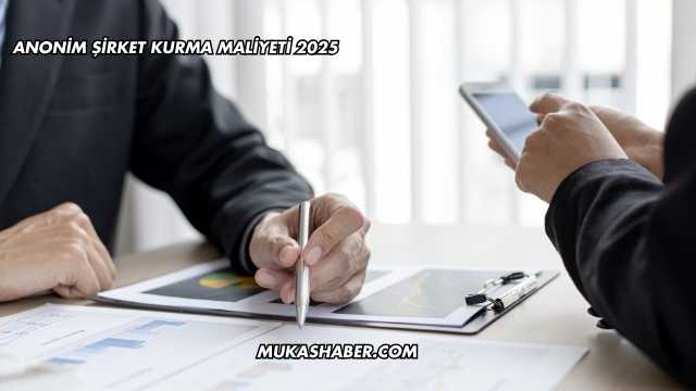Anonim Şirket Kurma Maliyeti 2025