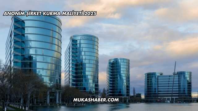 Anonim Şirket Kurma Maliyeti 2025