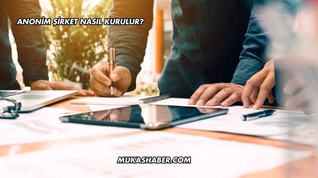 Anonim Şirket Nasıl Kurulur?