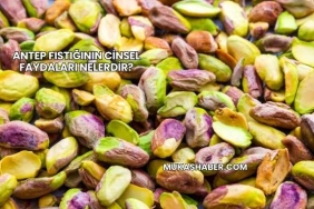 Antep Fıstığının Cinsel Faydaları Nelerdir?