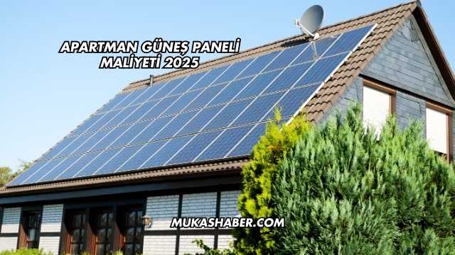 Apartman Güneş Paneli Maliyeti 2025