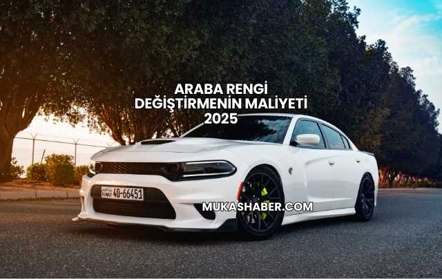 Araba Rengi Değiştirmenin Maliyeti 2025