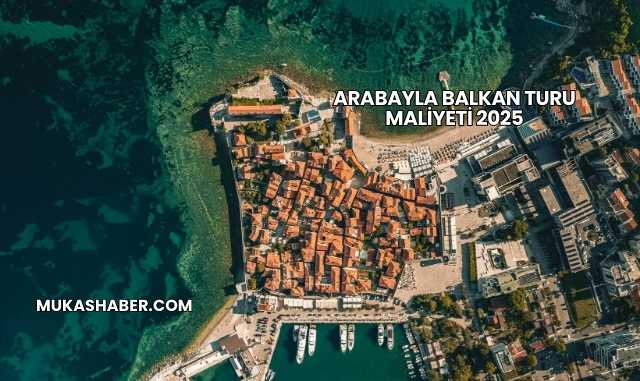 Arabayla Balkan Turu Maliyeti 2025