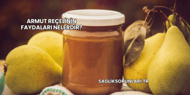 Armut Reçelinin Faydaları Nelerdir?