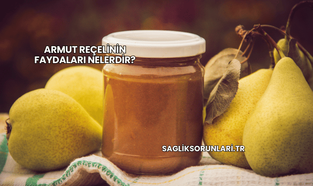 Armut Reçelinin Faydaları Nelerdir?
