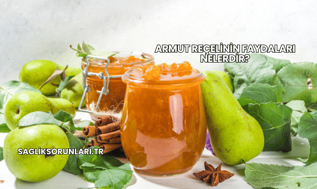 Armut Reçelinin Faydaları Nelerdir?