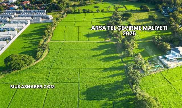 Arsa Tel Çevirme Maliyeti 2025