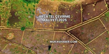 Arsa Tel Çevirme Maliyeti 2025