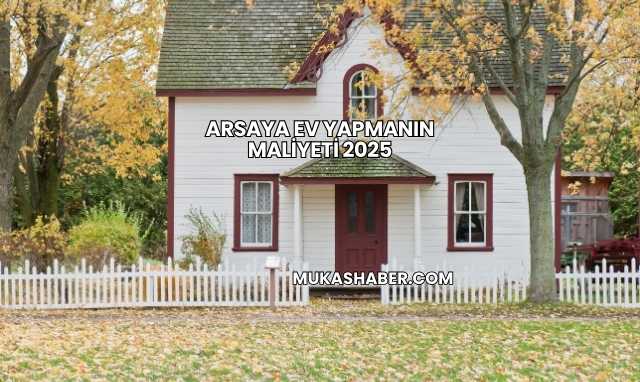 Arsaya Ev Yapmanın Maliyeti 2025
