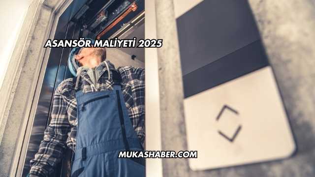 Asansör Maliyeti 2025