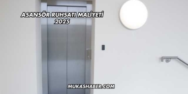Asansör Ruhsatı Maliyeti 2025