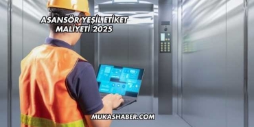 Asansör Yeşil Etiket Maliyeti 2025