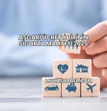 Asgari Ücretli Birinin Sigorta Maliyeti 2025