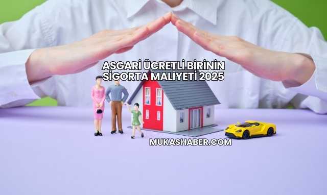 Asgari Ücretli Birinin Sigorta Maliyeti 2025
