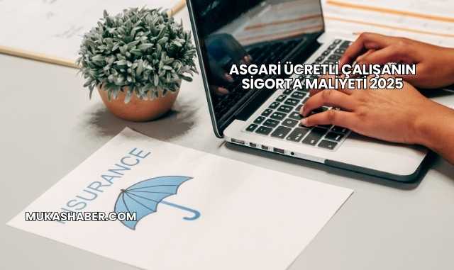 Asgari Ücretli Çalışanın Sigorta Maliyeti 2025