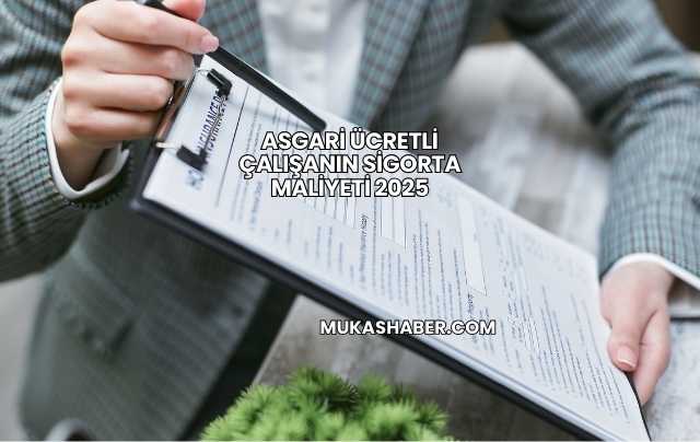 Asgari Ücretli Çalışanın Sigorta Maliyeti 2025