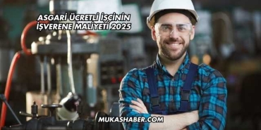 Asgari Ücretli İşçinin İşverene Maliyeti 2025