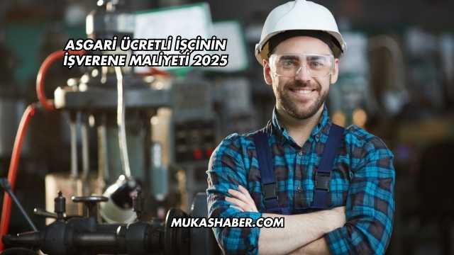 Asgari Ücretli İşçinin İşverene Maliyeti 2025