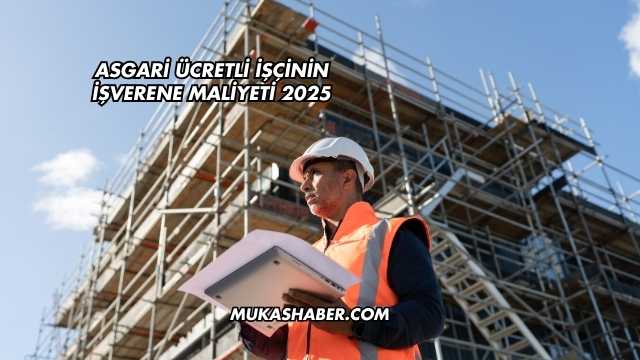 Asgari Ücretli İşçinin İşverene Maliyeti 2025