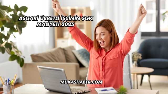 Asgari Ücretli İşçinin SGK Maliyeti 2025