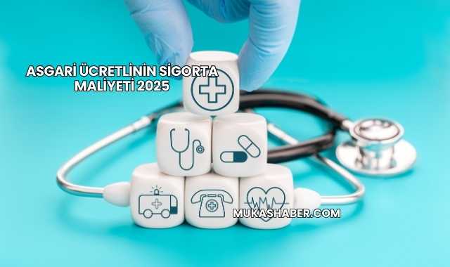 Asgari Ücretlinin Sigorta Maliyeti 2025