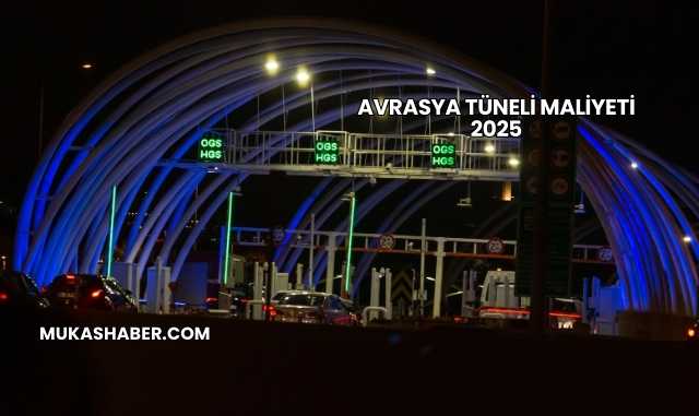 Avrasya Tüneli Maliyeti 2025