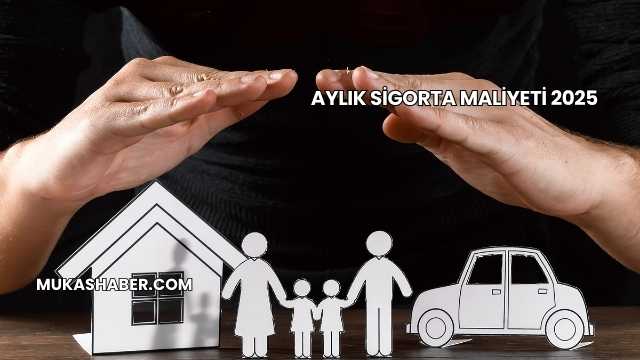 Aylık Sigorta Maliyeti 2025