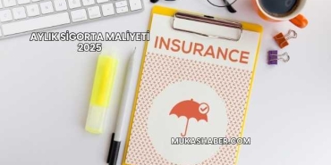 Aylık Sigorta Maliyeti 2025