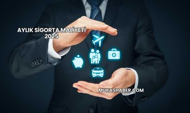 Aylık Sigorta Maliyeti 2025