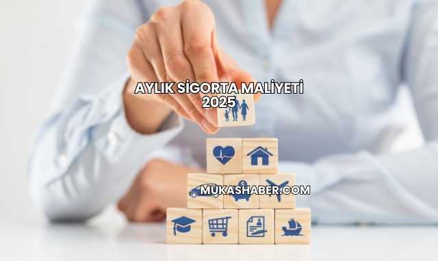 Aylık Sigorta Maliyeti 2025