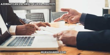 Azerbaycan'da Şirket Kurma Maliyeti